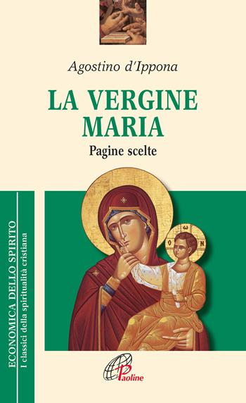 La Vergine Maria. Pagine scelte - Agostino (sant') - Libro Paoline Editoriale Libri 2015, Economica dello spirito | Libraccio.it