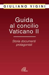 Guida al Concilio Vaticano II. Storia documenti protagonisti