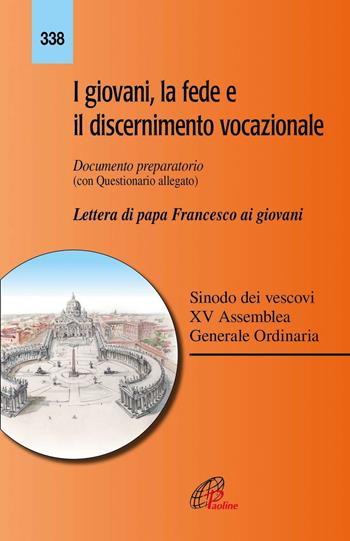 I giovani, la fede e il discernimento vocazionale. Documento preparatorio con questionario allegato. Lettera di papa Francesco ai giovani  - Libro Paoline Editoriale Libri 2017, Magistero | Libraccio.it