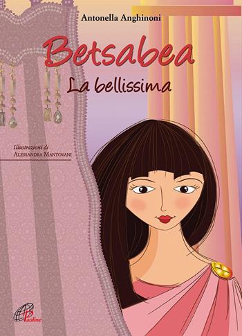 Betsabea. La bellissima. Ediz. illustrata - Antonella Anghinoni - Libro Paoline Editoriale Libri 2017, I petali | Libraccio.it