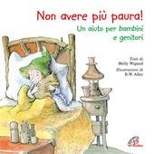 Non avere più paura! Un aiuto per bambini e genitori. Ediz. illustrata