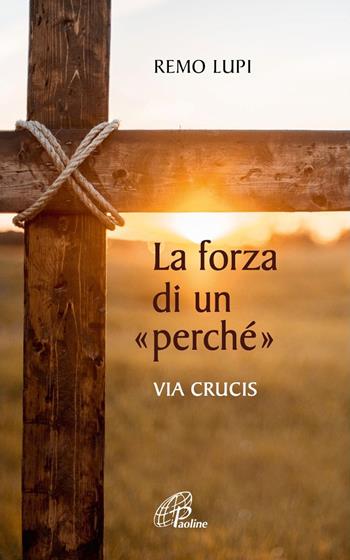La forza di un «perché». Via crucis - Remo Lupi - Libro Paoline Editoriale Libri 2021, Spaziopreghiera | Libraccio.it