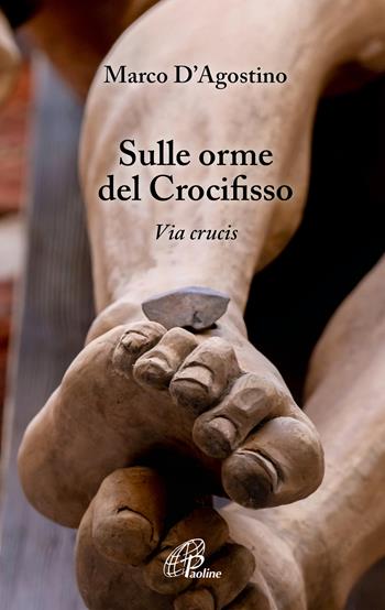 Sulle orme del crocifisso. Via Crucis - Marco D'Agostino - Libro Paoline Editoriale Libri 2022, Nel tuo nome | Libraccio.it
