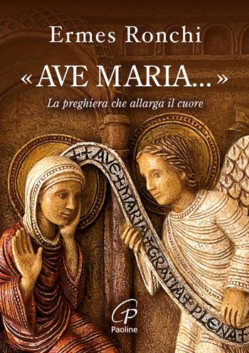 «Ave Maria...». La preghiera che allarga il cuore - Ermes Ronchi - Libro Paoline Editoriale Libri 2024, Preghiere-Riflessioni | Libraccio.it