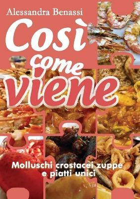 Molluschi, crostacei, zuppe e piatti unici. Così come viene - Alessandra Benassi - Libro Youcanprint 2019 | Libraccio.it