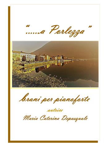 «... a Porlezza». Brani per pianoforte - Maria Caterina Depasquale - Libro Youcanprint 2019 | Libraccio.it