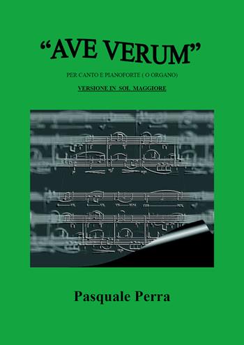 «Ave Verum» per canto e pianoforte (o organo). Versione in Sol maggiore - Pasquale Perra - Libro Youcanprint 2019 | Libraccio.it