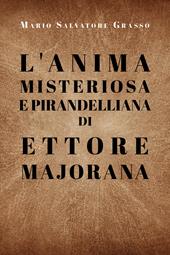 L' anima misteriosa e pirandelliana di Ettore Majorana