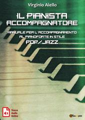 Il pianista accompagnatore. Manuale per l'accompagnamento al pianoforte in stile pop/jazz