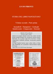 Storia del libro napoletano. Vol. 2\1: Incunaboli, stampatori, cataloghi, Quattrocento, Cinquecento, Seicento.