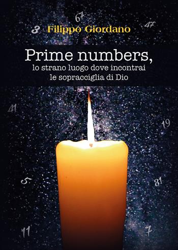 Prime numbers, lo strano luogo dove incontrai le sopracciglia di Dio - Filippo Giordano - Libro Youcanprint 2020 | Libraccio.it