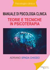 Manuale di psicologia clinica. Teorie e tecniche in psicoterapia