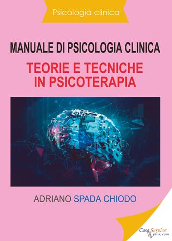Manuale di psicologia clinica. Teorie e tecniche in psicoterapia - Adriano Spada Chiodo - Libro Youcanprint 2020 | Libraccio.it
