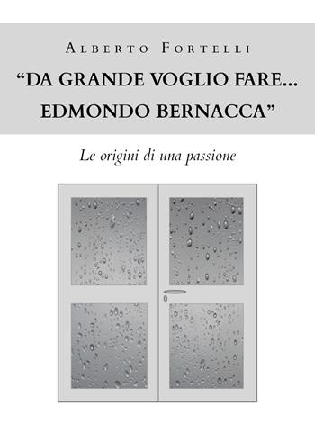 «Da grande voglio fare... Edmondo Bernacca». Le origini di una passione - Alberto Fortelli - Libro Youcanprint 2020 | Libraccio.it
