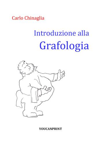 Introduzione alla grafologia - Carlo Chinaglia - Libro Youcanprint 2020 | Libraccio.it