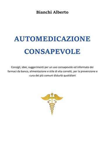 Automedicazione consapevole - Alberto Bianchi - Libro Youcanprint 2020 | Libraccio.it