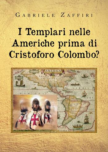 I Templari nelle Americhe prima di Cristoforo Colombo? - Gabriele Zaffiri - Libro Youcanprint 2020 | Libraccio.it