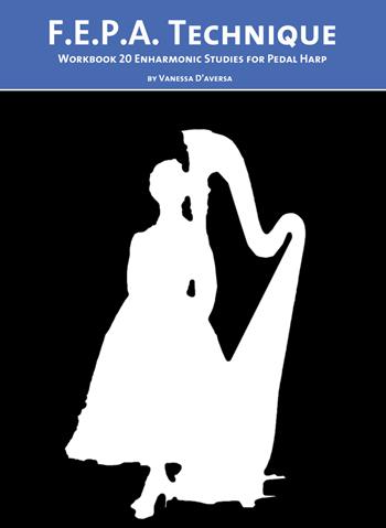 F.E.P.A. Technique. Workbook 20 enharmonic studies for pedal harp - Vanessa D'Aversa - Libro Youcanprint 2020 | Libraccio.it