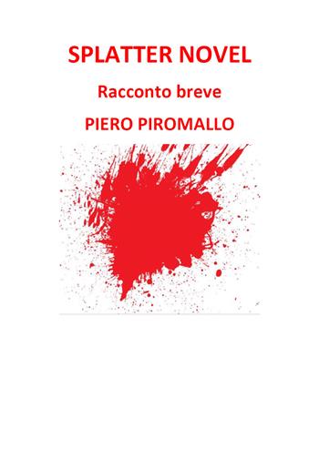 Splatter novel - Piero Piromallo - Libro Youcanprint 2020 | Libraccio.it