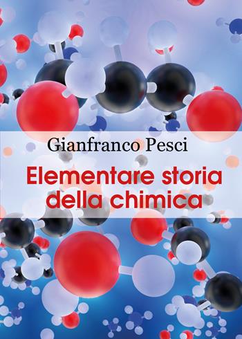 Elementare storia della chimica - Gianfranco Pesci - Libro Youcanprint 2020 | Libraccio.it