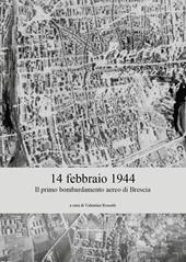 14 febbraio 1944. Il primo bombardamento aereo di Brescia