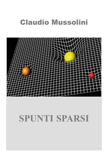 Spunti sparsi - Claudio Mussolini - Libro Youcanprint 2020 | Libraccio.it