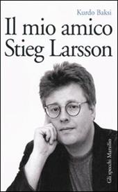 Il mio amico Stieg Larsson