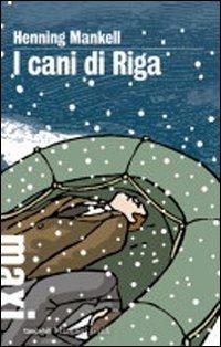 I cani di Riga. Le inchieste del commissario Wallander. Vol. 2 - Henning Mankell - Libro Marsilio 2010, Tascabili Maxi. Gialli | Libraccio.it