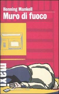 Muro di fuoco. Le inchieste del commissario Wallander. Vol. 8 - Henning Mankell - Libro Marsilio 2010, Tascabili Maxi. Gialli | Libraccio.it