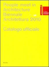 La Biennale di Venezia. 12ª Mostra internazionale di Architettura. People meet in architecture. Catalogo della mostra (Venezia, 2010)