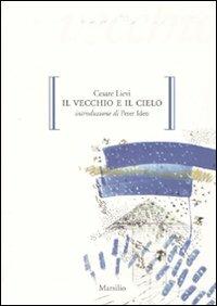 Il vecchio e il cielo - Cesare Lievi - Libro Marsilio 2010, Gocce | Libraccio.it