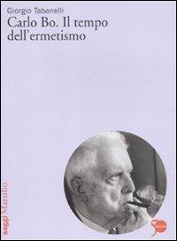 Carlo Bo. Il tempo dell'ermetismo - Giorgio Tabanelli - Libro Marsilio 2011, Saggi | Libraccio.it