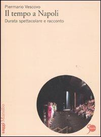 Il tempo a Napoli. Durata spettacolare e racconto - Piermario Vescovo - Libro Marsilio 2011, Saggi | Libraccio.it