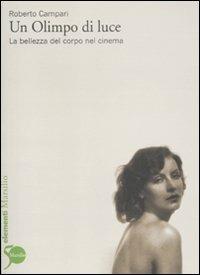 Un Olimpo di luce. La bellezza del corpo nel cinema - Roberto Campari - Libro Marsilio 2011, Elementi | Libraccio.it