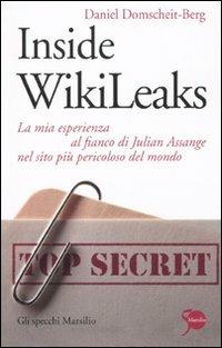 Inside WikiLeaks. La mia esperienza al fianco di Julian Assange nel sito più pericoloso del mondo - Daniel Domscheit-Berg - Libro Marsilio 2011, Gli specchi | Libraccio.it