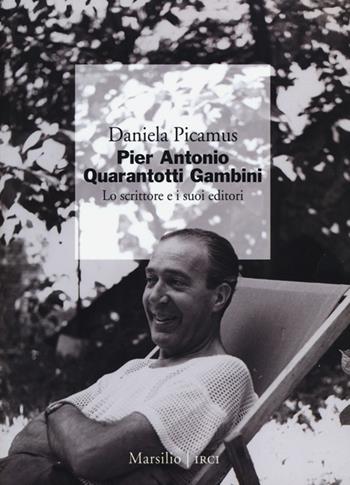 Pier Antonio Quarantotti Gambini. Lo scrittore e i suoi editori - Daniela Picamus - Libro Marsilio 2013, I giorni | Libraccio.it