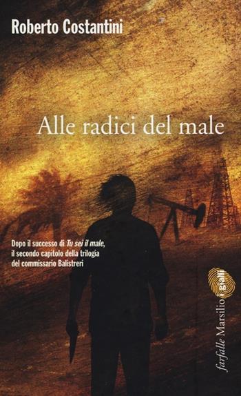 Alle radici del male. La Trilogia del male. Vol. 2 - Roberto Costantini - Libro Marsilio 2012, Farfalle | Libraccio.it