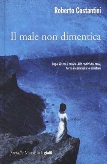Il male non dimentica. La Trilogia del male. Vol. 3 - Roberto Costantini - Libro Marsilio 2014, Farfalle | Libraccio.it