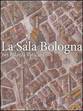 La sala Bologna nei palazzi Vaticani. Ediz. illustrata