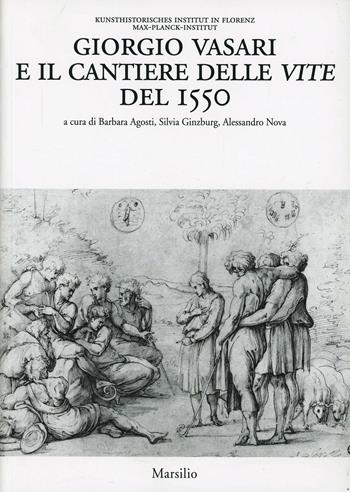 Giorgio Vasari e il cantiere delle vite del 1550  - Libro Marsilio 2013, Libri illustrati | Libraccio.it