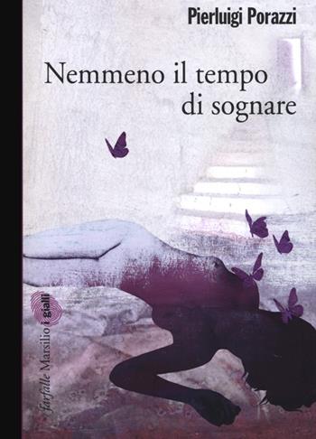 Nemmeno il tempo di sognare - Pierluigi Porazzi - Libro Marsilio 2013, Farfalle | Libraccio.it