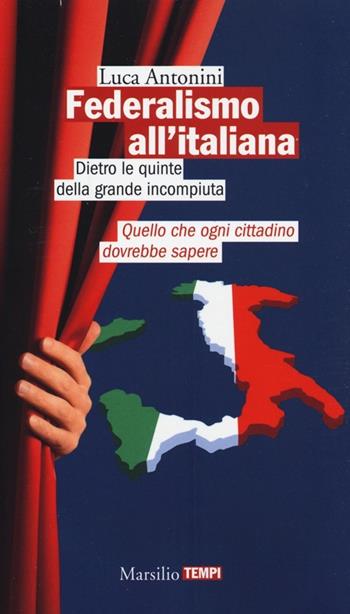 Federalismo all'italiana - Luca Antonini - Libro Marsilio 2013, Tempi | Libraccio.it