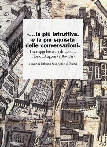 «...la più istruttiva, e la più squisita delle conversazioni». I carteggi letterari di Lavinia Florio Dragoni (1780-1811)  - Libro Marsilio 2013, I giorni | Libraccio.it