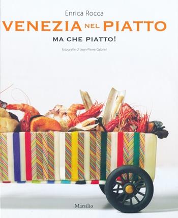 Venezia nel piatto ma che piatto! - Enrica Rocca - Libro Marsilio 2013, Grandi libri illustrati | Libraccio.it