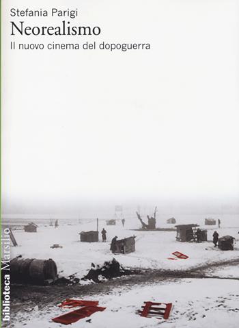 Neorealismo. Il nuovo cinema del dopoguerra - Stefania Parigi - Libro Marsilio 2014, Biblioteca | Libraccio.it