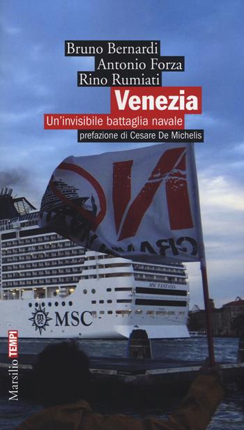 Venezia. Un'invisibile battaglia navale - Bruno Bernardi, Antonio Forza, Rino Rumiati - Libro Marsilio 2014, Tempi | Libraccio.it