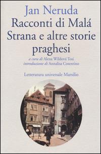 Racconti di Malá Strana e altre storie praghesi - Jan Neruda - Libro Marsilio 2014, Letteratura universale. Gli Anemoni | Libraccio.it