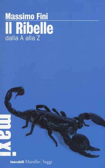 Il ribelle. Dalla A alla Z - Massimo Fini - Libro Marsilio 2014, Tascabili Maxi | Libraccio.it