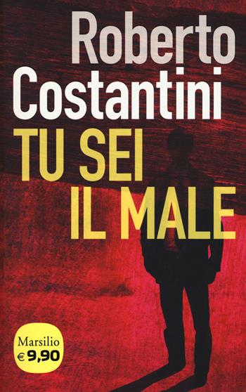 Tu sei il male. La Trilogia del male. Vol. 1 - Roberto Costantini - Libro Marsilio 2014, I tascabili Marsilio | Libraccio.it