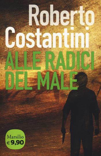 Alle radici del male. La Trilogia del male. Vol. 2 - Roberto Costantini - Libro Marsilio 2014, I tascabili Marsilio | Libraccio.it